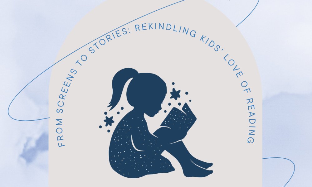 From Screens to Stories: Rekindling Kids’ Love of Reading